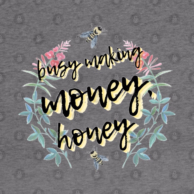 Busy Making Money, Honey by EmilyBickell